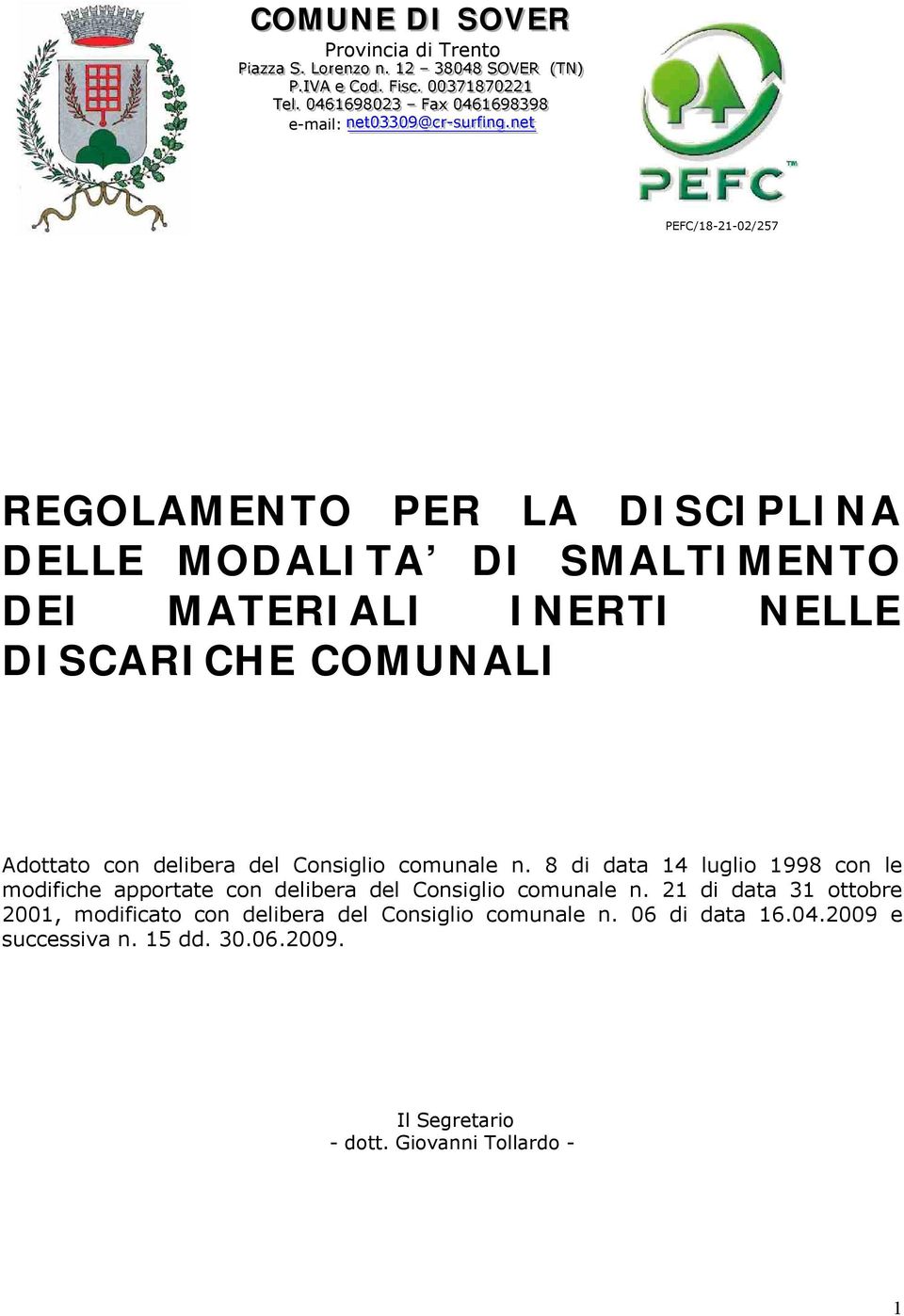 .nn ee t PEFC/18-21-02/257 REGOLAMENTO PER LA DISCIPLINA DELLE MODALITA DI SMALTIMENTO DEI MATERIALI INERTI NELLE DISCARICHE COMUNALI Adottato con delibera del Consiglio comunale n.