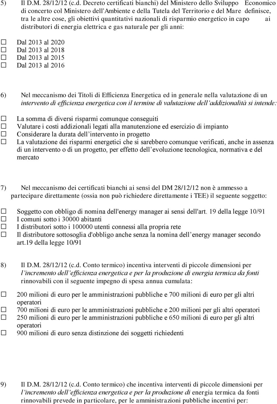 quantitativi nazionali di risparmio energetico in capo ai distributori di energia elettrica e gas naturale per gli anni: Dal 2013 al 2020 Dal 2013 al 2018 Dal 2013 al 2015 Dal 2013 al 2016 6) Nel