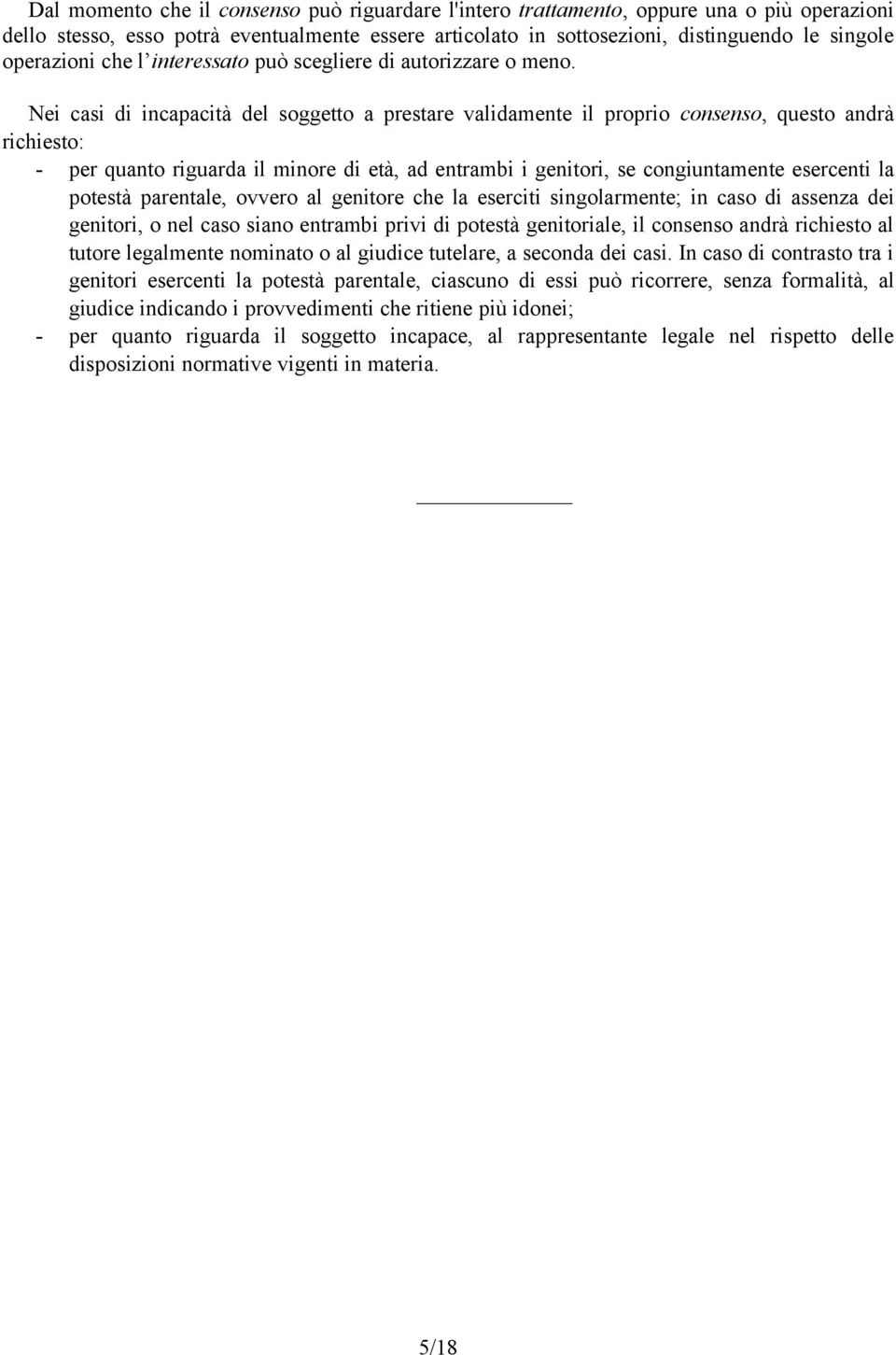 Nei casi di incapacità del soggetto a prestare validamente il proprio consenso, questo andrà richiesto: - per quanto riguarda il minore di età, ad entrambi i genitori, se congiuntamente esercenti la