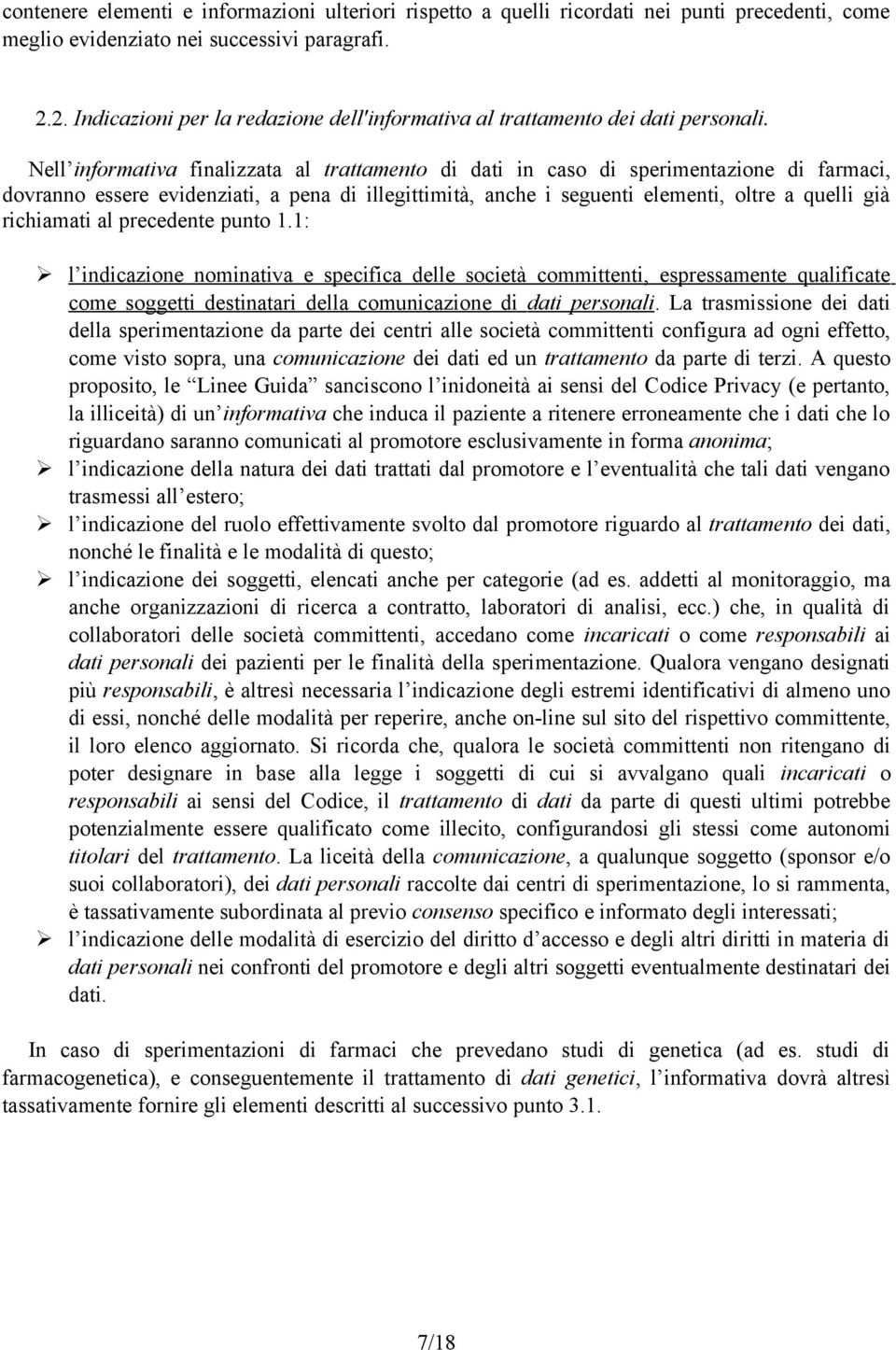 Nell informativa finalizzata al trattamento di dati in caso di sperimentazione di farmaci, dovranno essere evidenziati, a pena di illegittimità, anche i seguenti elementi, oltre a quelli già