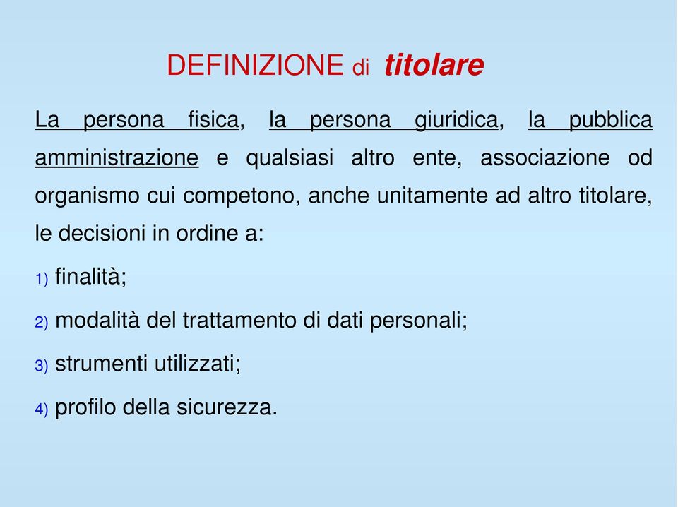 anche unitamente ad altro titolare, le decisioni in ordine a: 1) finalità; 2)