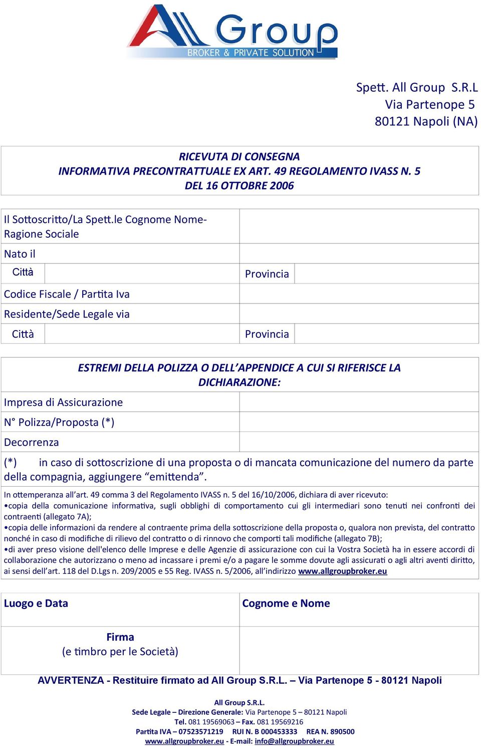 DELLA POLIZZA O DELL APPENDICE A CUI SI RIFERISCE LA DICHIARAZIONE: (*) in caso di sottoscrizione di una proposta o di mancata comunicazione del numero da parte della compagnia, aggiungere emittenda.