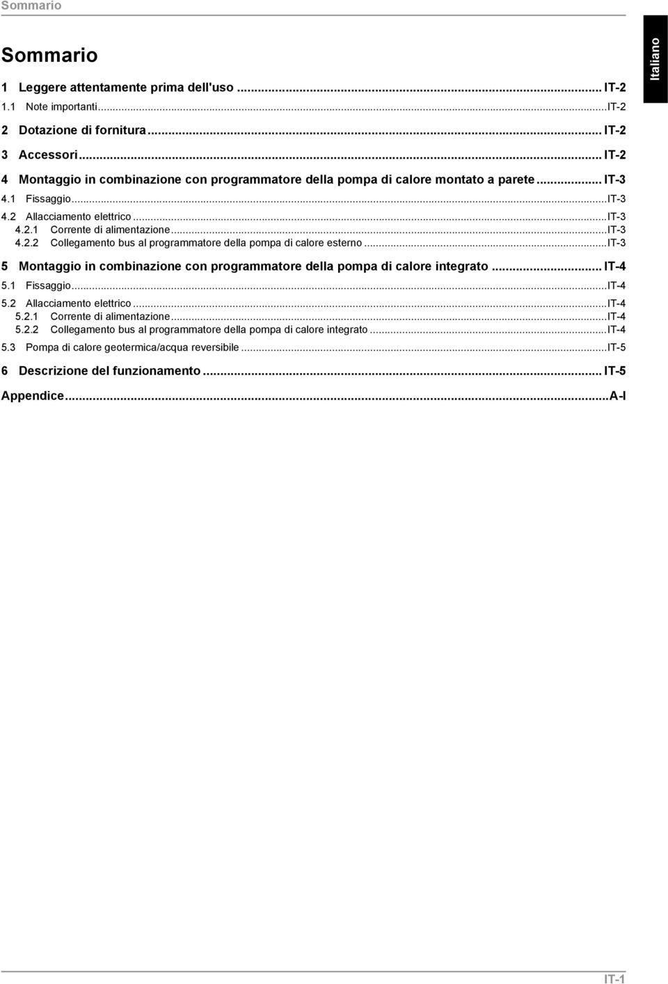 ..it-3 5 Montaggio in combinazione con programmatore della pompa di calore integrato... IT-4 5.1 Fissaggio...IT-4 5.2 Allacciamento elettrico...it-4 5.2.1 Corrente di alimentazione...it-4 5.2.2 Collegamento bus al programmatore della pompa di calore integrato.