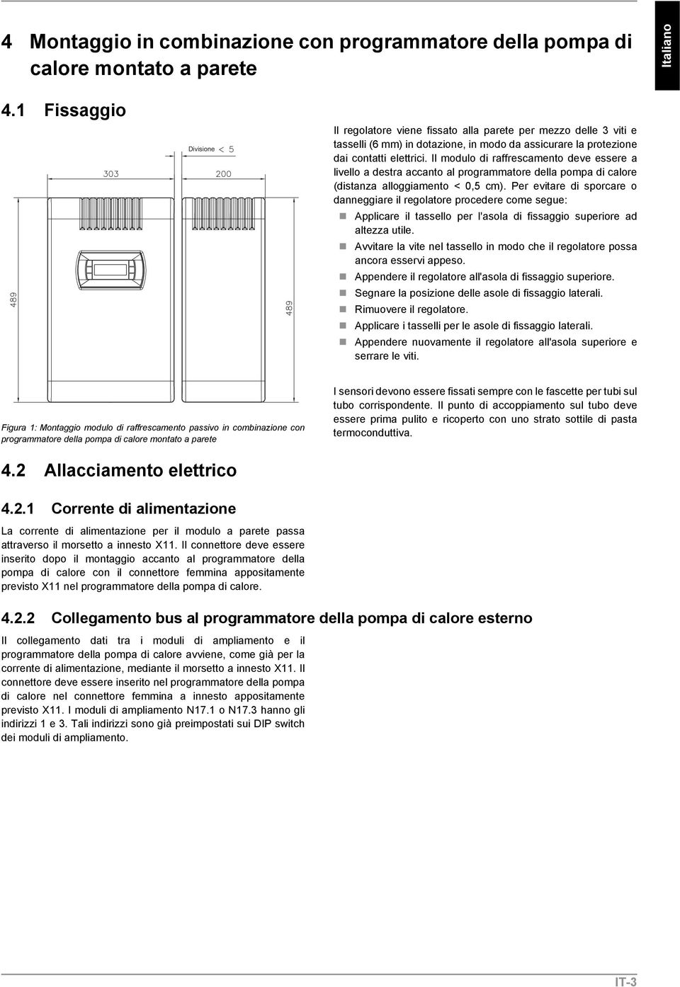 Il modulo di raffrescamento deve essere a livello a destra accanto al programmatore della pompa di calore (distanza alloggiamento < 0,5 cm).