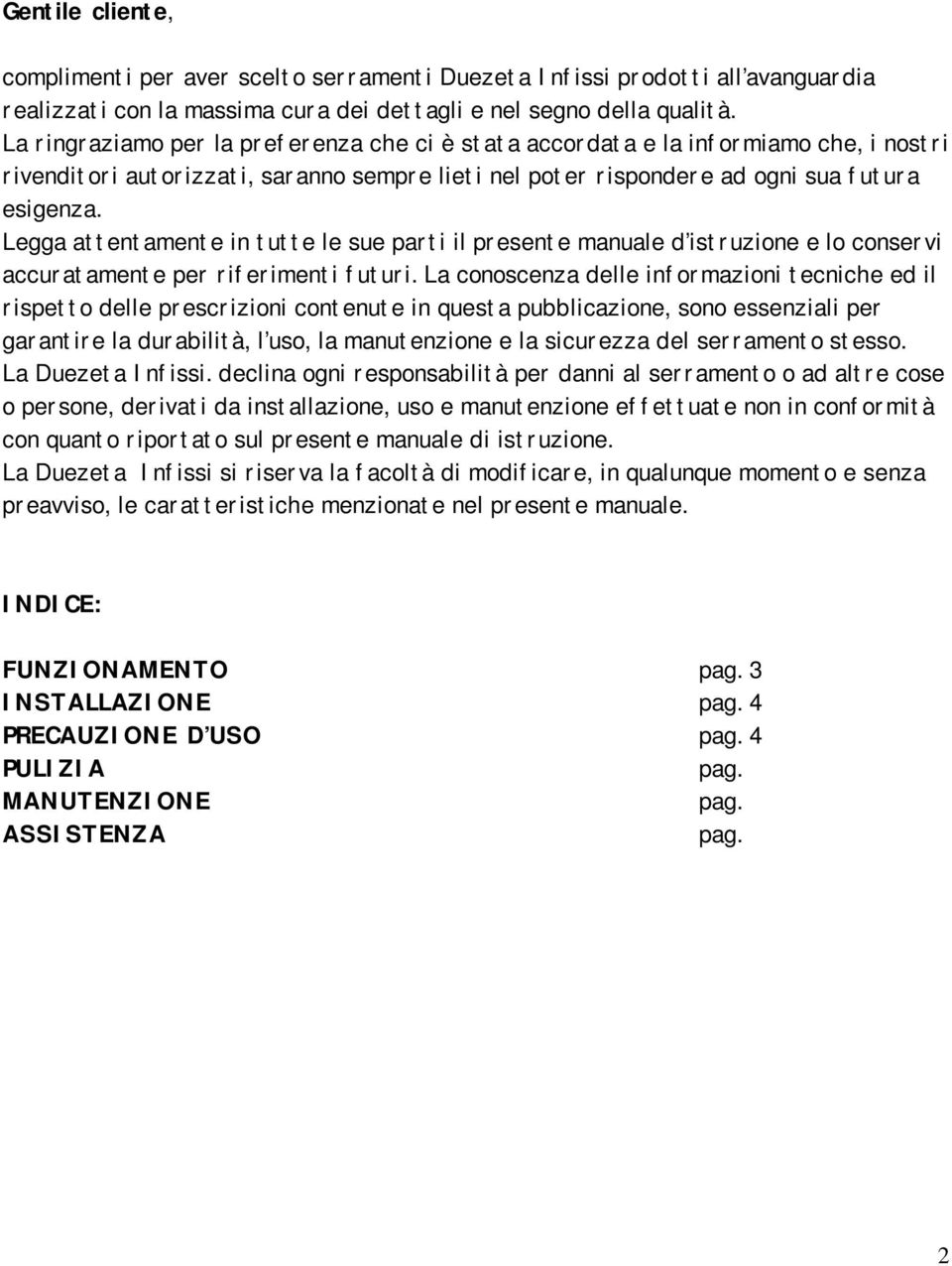 Legga attentamente in tutte le sue parti il presente manuale d istruzione e lo conservi accuratamente per riferimenti futuri.