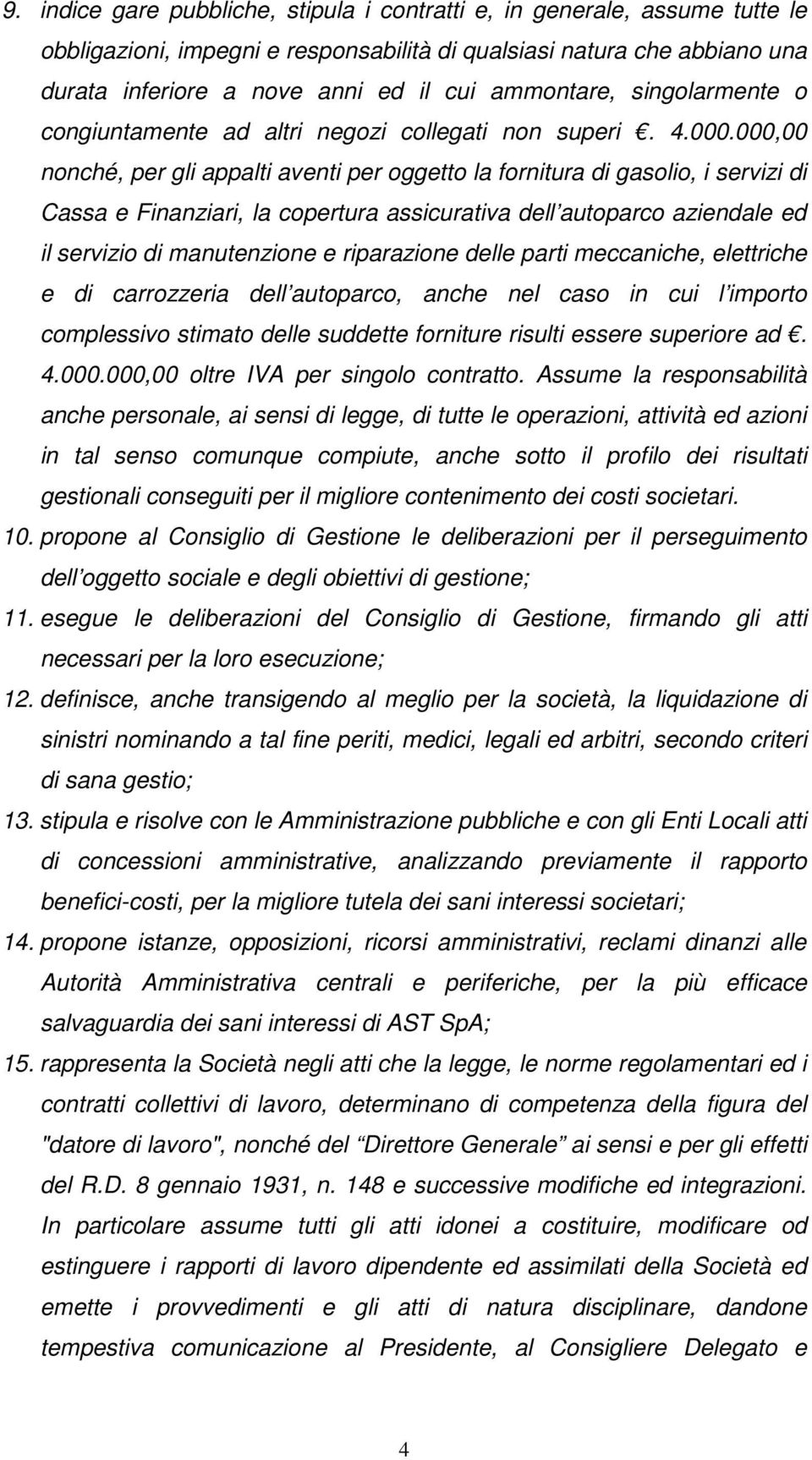 000,00 nonché, per gli appalti aventi per oggetto la fornitura di gasolio, i servizi di Cassa e Finanziari, la copertura assicurativa dell autoparco aziendale ed il servizio di manutenzione e