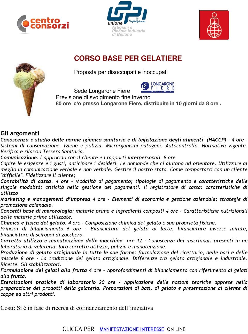 Normativa vigente. Verifica e rilascio Tessera Sanitaria. Comunicazione: l approccio con il cliente e i rapporti interpersonali. ore Capire le esigenze e i gusti, anticipare i desideri.