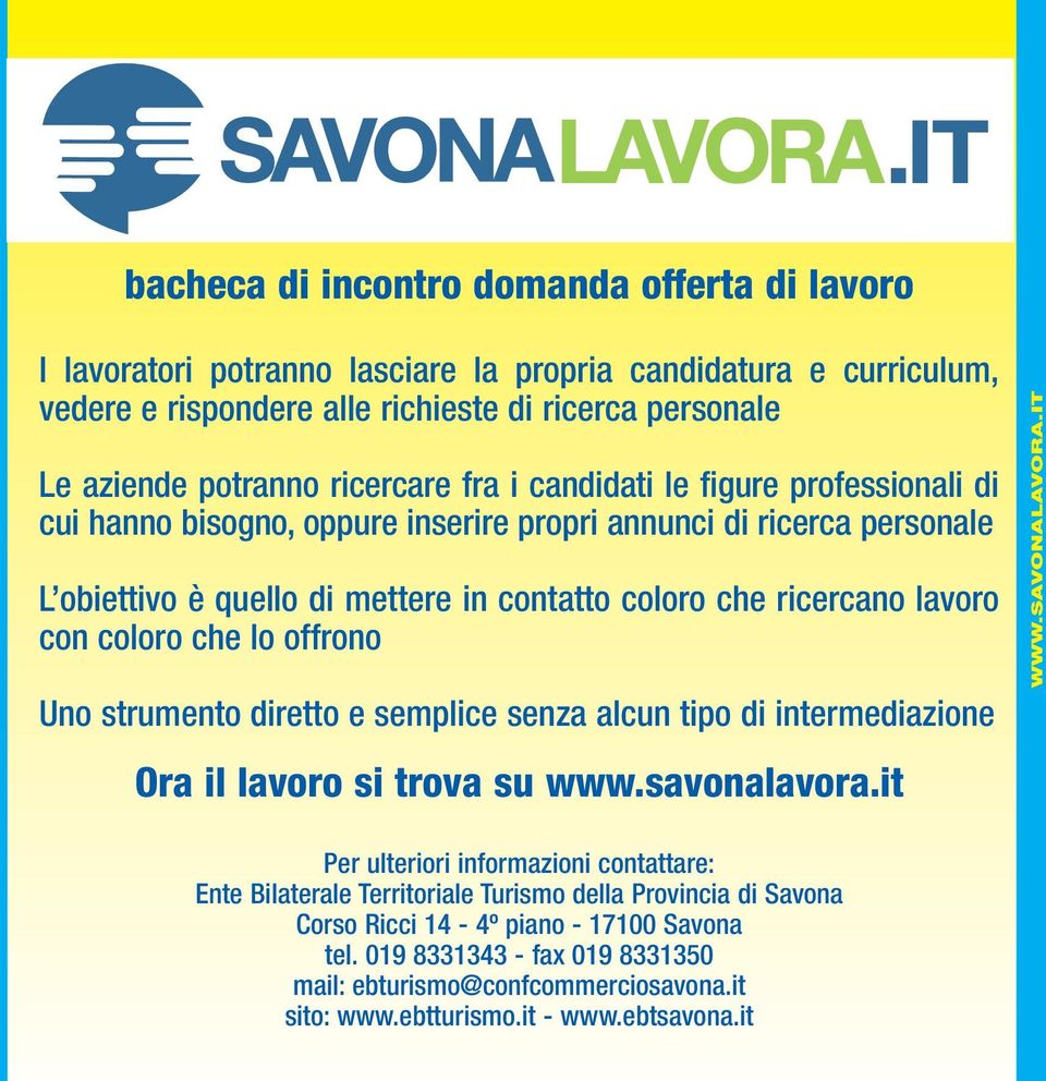 che lo offrono Uno strumento diretto e semplice senza alcun tipo di intermediazione Ora il lavoro si trova su www.savonalavora.it WWW.SAVONALAVORA.