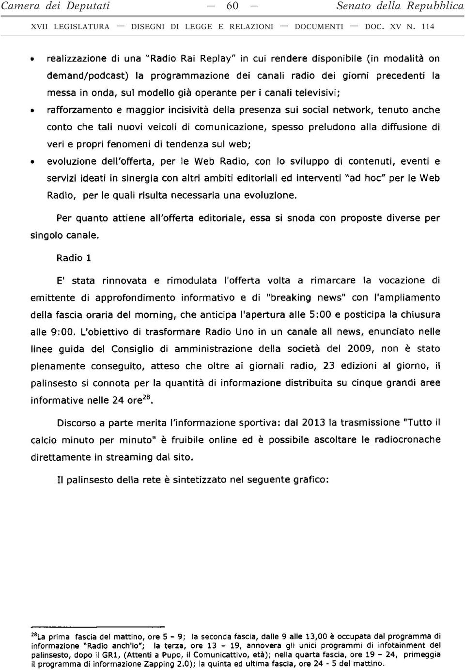 comunicazione, spesso preludono alla diffusione di veri e propri fenomeni di tendenza sul web; evoluzione dell'offerta, per le Web Radio, con lo sviluppo di contenuti, eventi e servizi ideati in