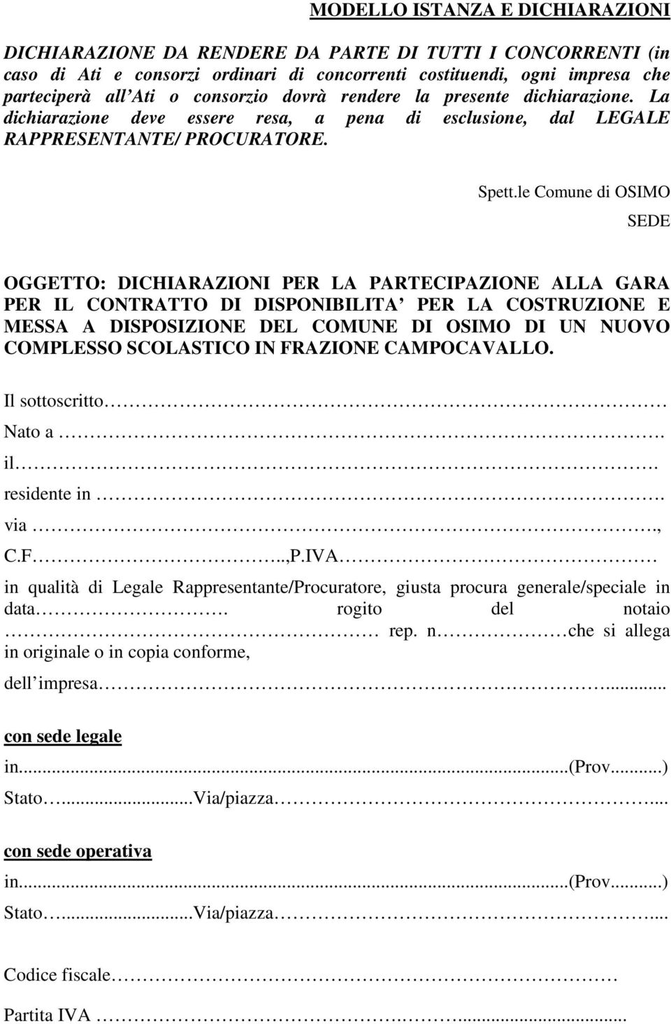 le Comune di OSIMO SEDE OGGETTO: DICHIARAZIONI PER LA PARTECIPAZIONE ALLA GARA PER IL CONTRATTO DI DISPONIBILITA PER LA COSTRUZIONE E MESSA A DISPOSIZIONE DEL COMUNE DI OSIMO DI UN NUOVO COMPLESSO