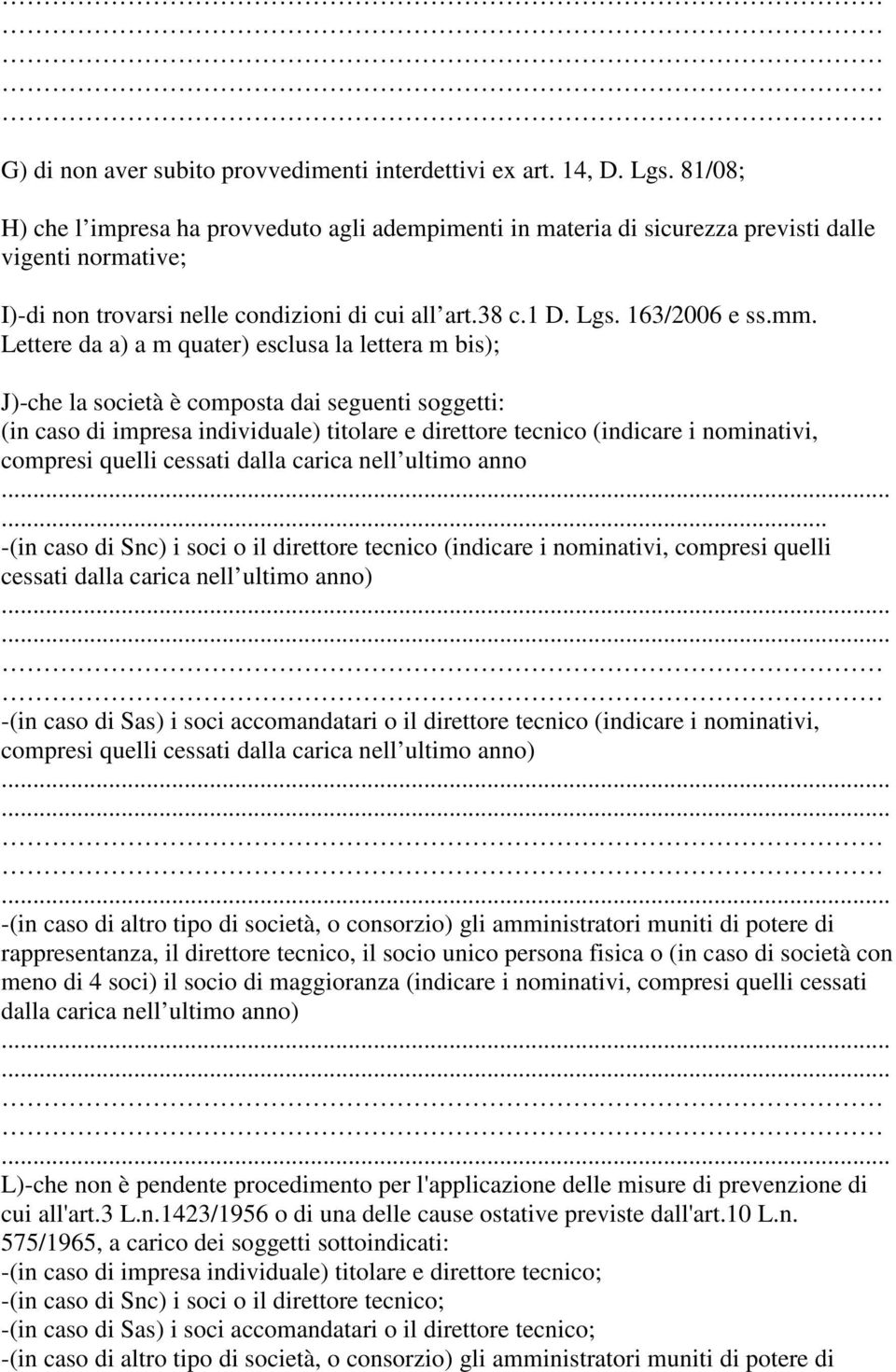 Lettere da a) a m quater) esclusa la lettera m bis); J)-che la società è composta dai seguenti soggetti: (in caso di impresa individuale) titolare e direttore tecnico (indicare i nominativi, compresi