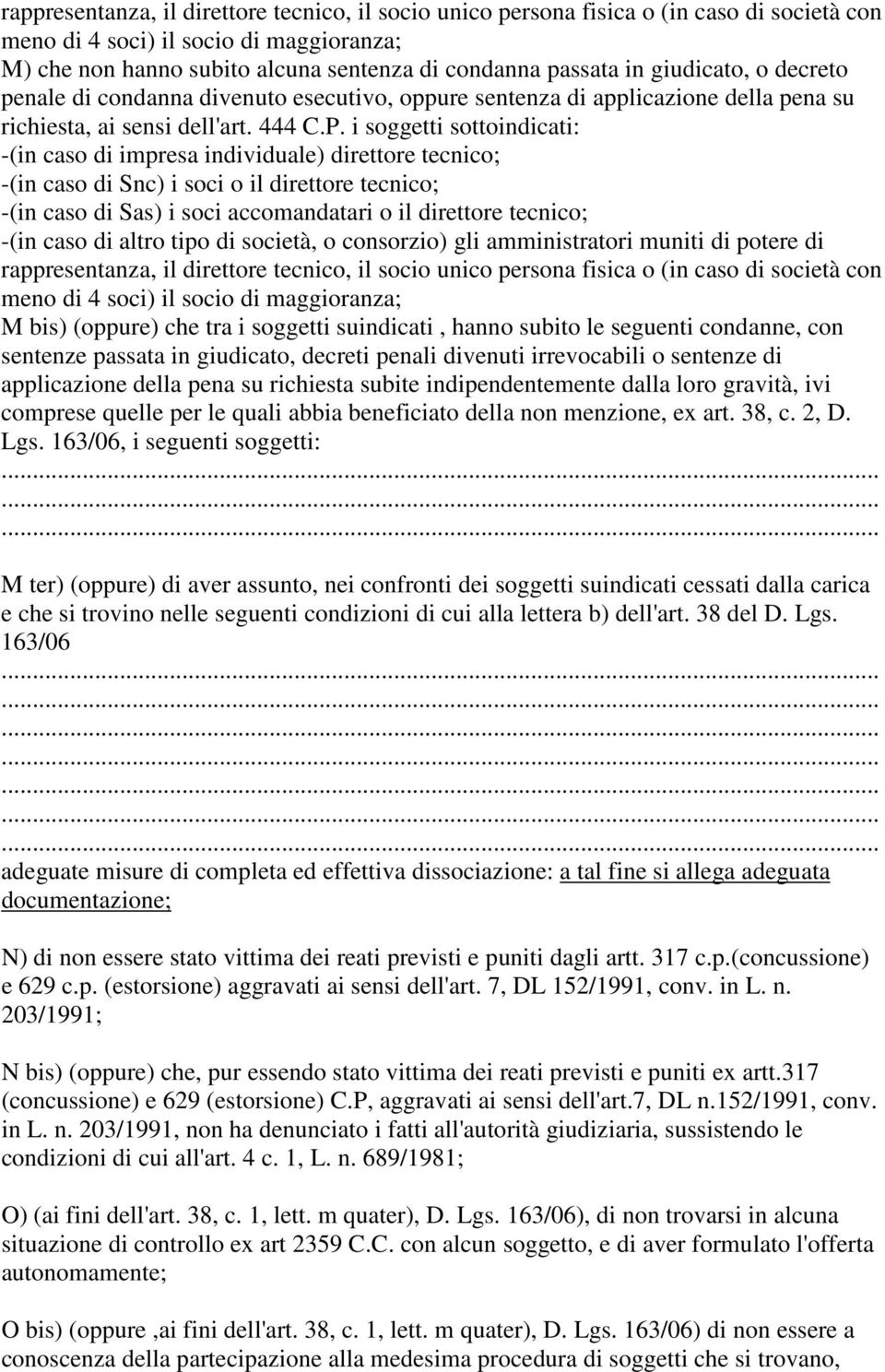 i soggetti sottoindicati: -(in caso di impresa individuale) direttore tecnico; -(in caso di Snc) i soci o il direttore tecnico; -(in caso di Sas) i soci accomandatari o il direttore tecnico; -(in