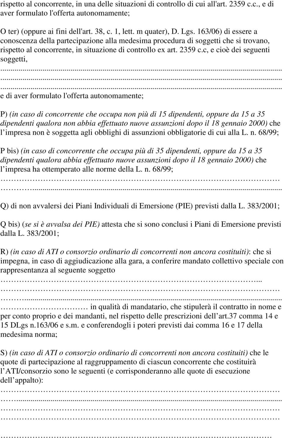 c, e cioè dei seguenti soggetti, e di aver formulato l'offerta autonomamente; P) (in caso di concorrente che occupa non più di 15 dipendenti, oppure da 15 a 35 dipendenti qualora non abbia effettuato