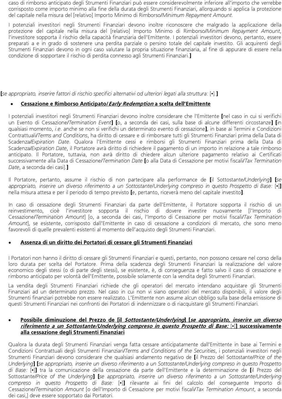 I potenziali investitori negli Strumenti Finanziari devono inoltre riconoscere che malgrado la applicazione della protezione del capitale nella misura del [relativo] Importo Minimo di