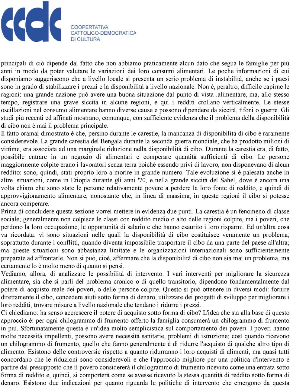 livello nazionale. Non è, peraltro, difficile capirne le ragioni: una grande nazione può avere una buona situazione dal punto di vista.