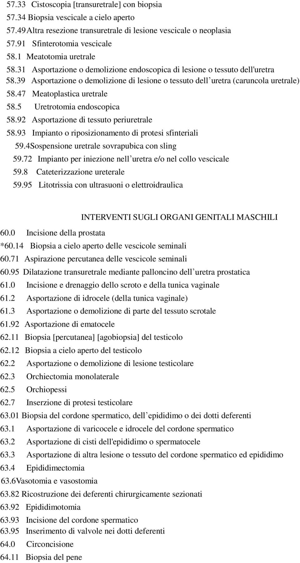 47 Meatoplastica uretrale 58.5 Uretrotomia endoscopica 58.92 Asportazione di tessuto periuretrale 58.93 Impianto o riposizionamento di protesi sfinteriali 59.