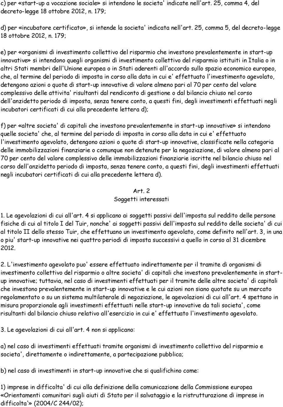 179; e) per «organismi di investimento collettivo del risparmio che investono prevalentemente in start-up innovative» si intendono quegli organismi di investimento collettivo del risparmio istituiti