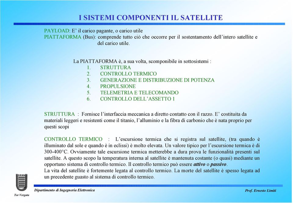 CONTROLLO DELL ASSETTO 1 STRUTTURA : Fornisce l interfaccia meccanica a diretto contatto con il razzo.