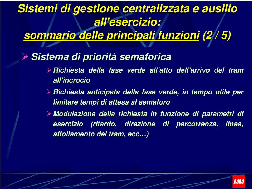 anticipata della fase verde, in tempo utile per limitare tempi di attesa al semaforo Modulazione della