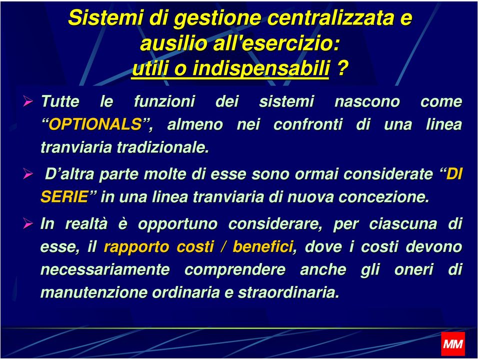 D altra parte molte di esse sono ormai considerate DI SERIE in una linea tranviaria di nuova concezione.