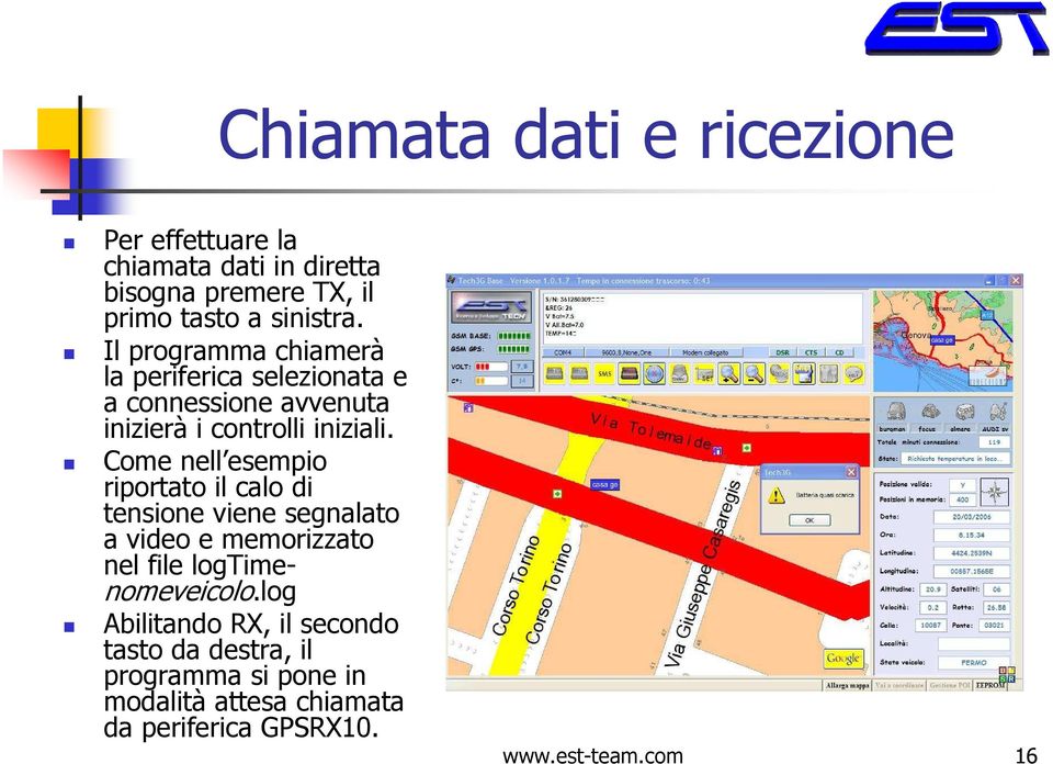 Come nell esempio riportato il calo di tensione viene segnalato a video e memorizzato nel file logtimenomeveicolo.