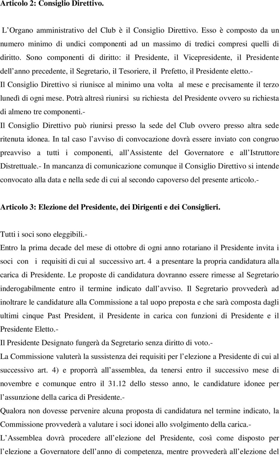 Sono componenti di diritto: il Presidente, il Vicepresidente, il Presidente dell anno precedente, il Segretario, il Tesoriere, il Prefetto, il Presidente eletto.