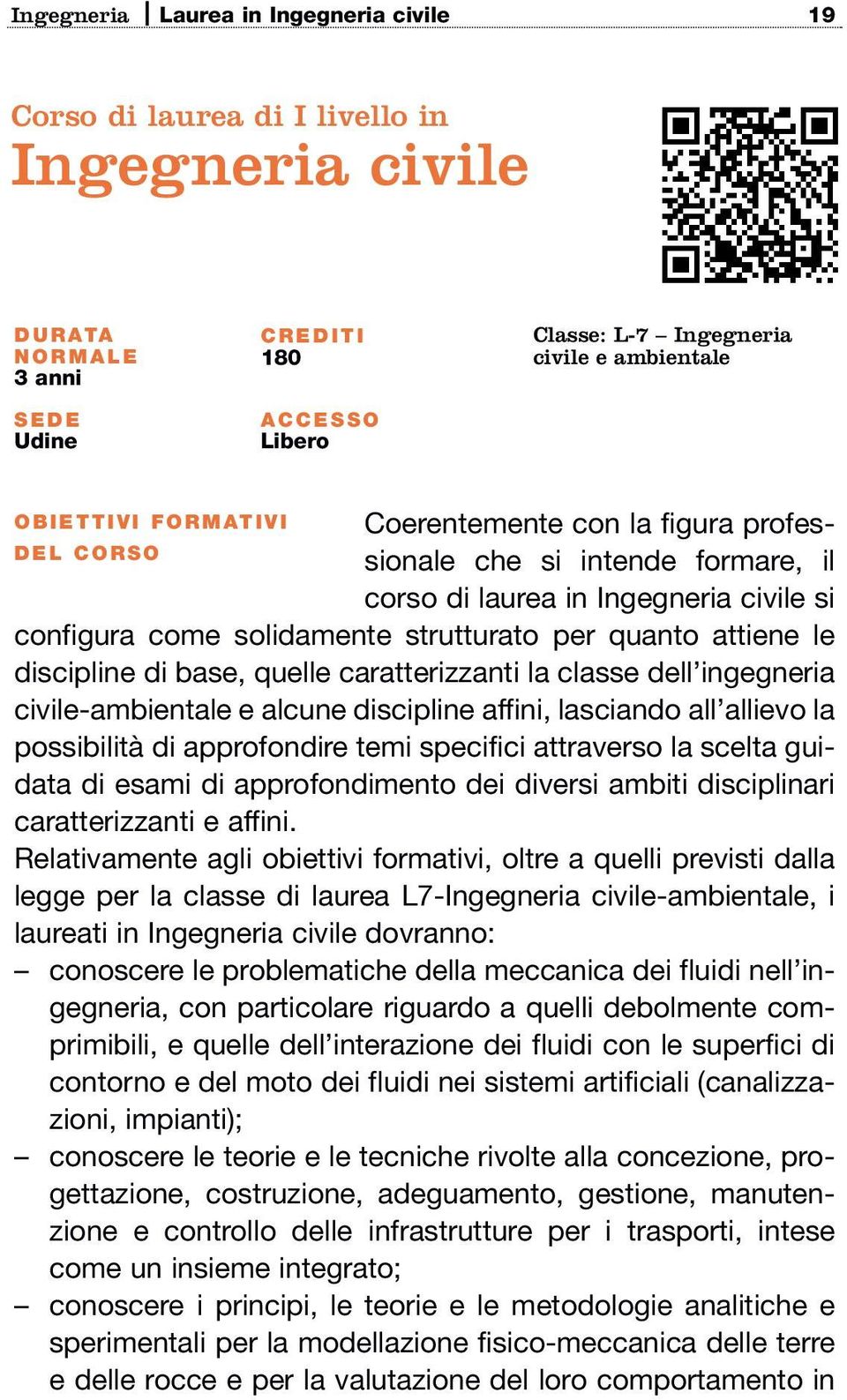 per quanto attiene le discipline di base, quelle caratterizzanti la classe dell ingegneria civile-ambientale e alcune discipline affini, lasciando all allievo la possibilità di approfondire temi