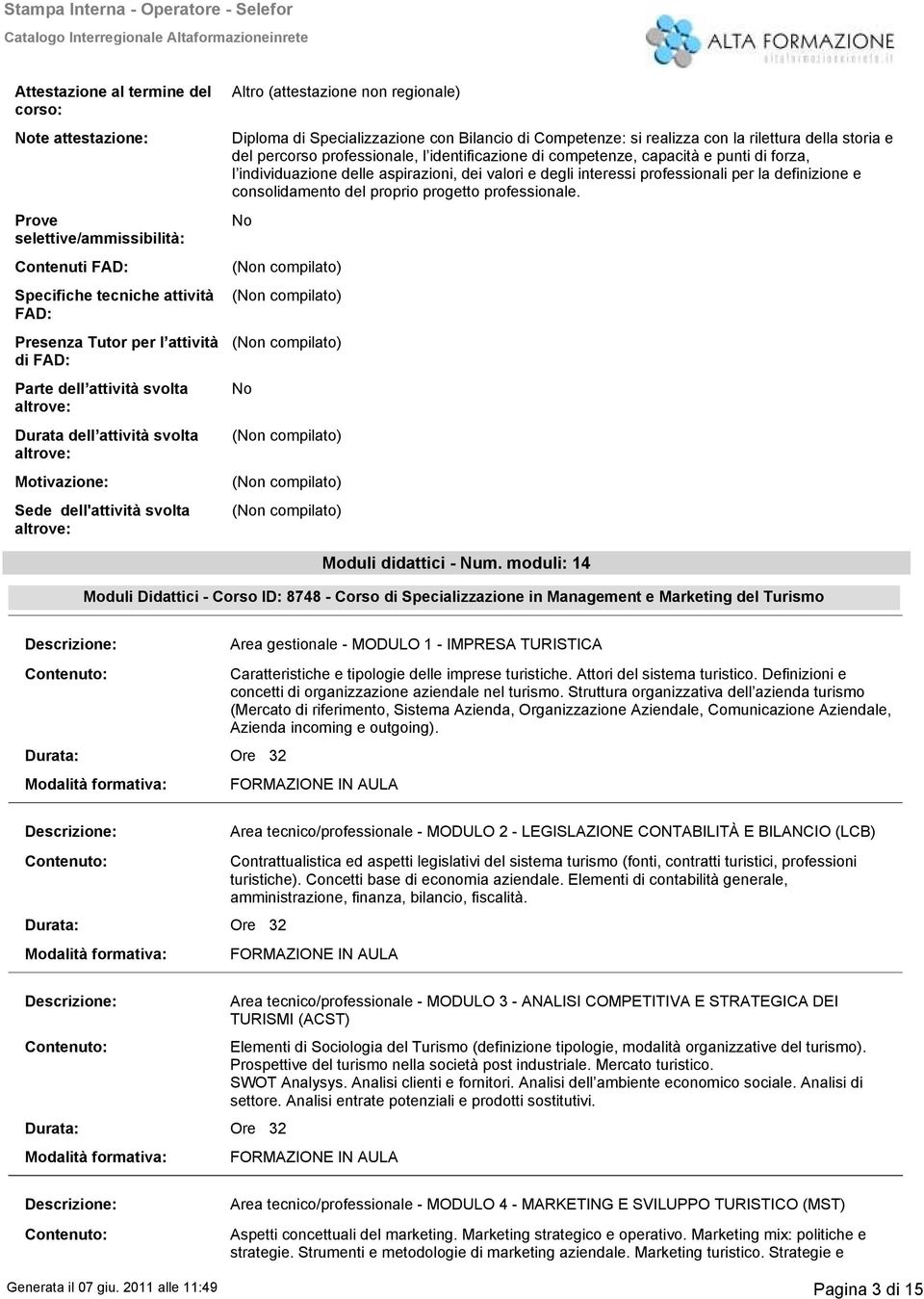 Bilancio di Competenze: si realizza con la rilettura della storia e del percorso professionale, l identificazione di competenze, capacità e punti di forza, l individuazione delle aspirazioni, dei