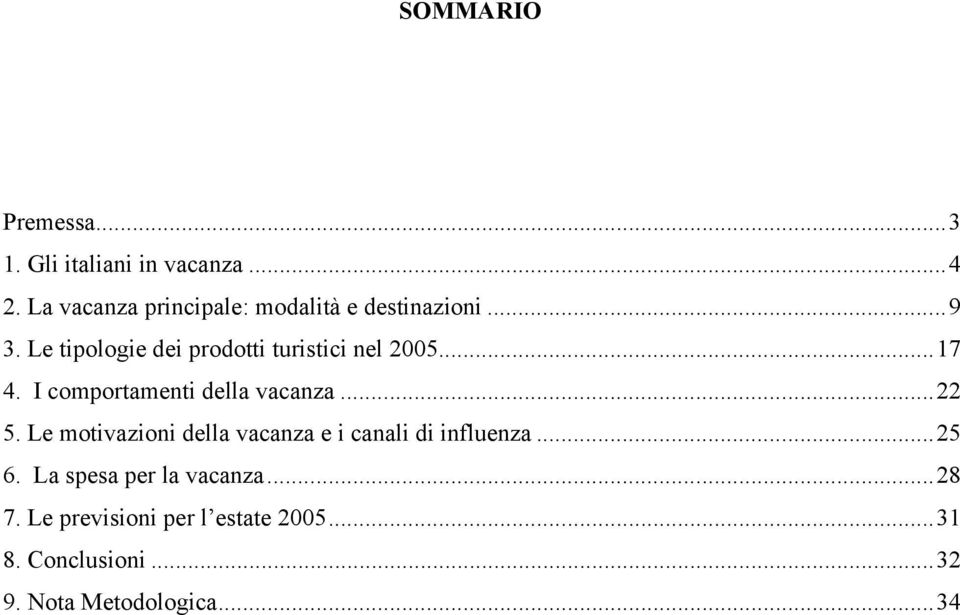 Le tipologie dei prodotti turistici nel 2005...17 4. I comportamenti della vacanza...22 5.