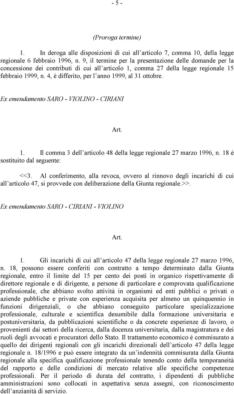 4, è differito, per l anno 1999, al 31 ottobre. 1. Il comma 3 dell articolo 48 della legge regionale 27 marzo 1996, n. 18 è sostituito dal seguente: <<3.