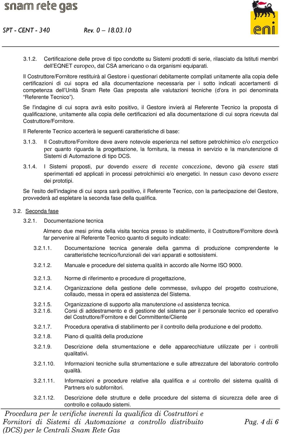 accertamenti di competenza dell Unità Snam Rete Gas preposta alle valutazioni tecniche (d ora in poi denominata Referente Tecnico ).