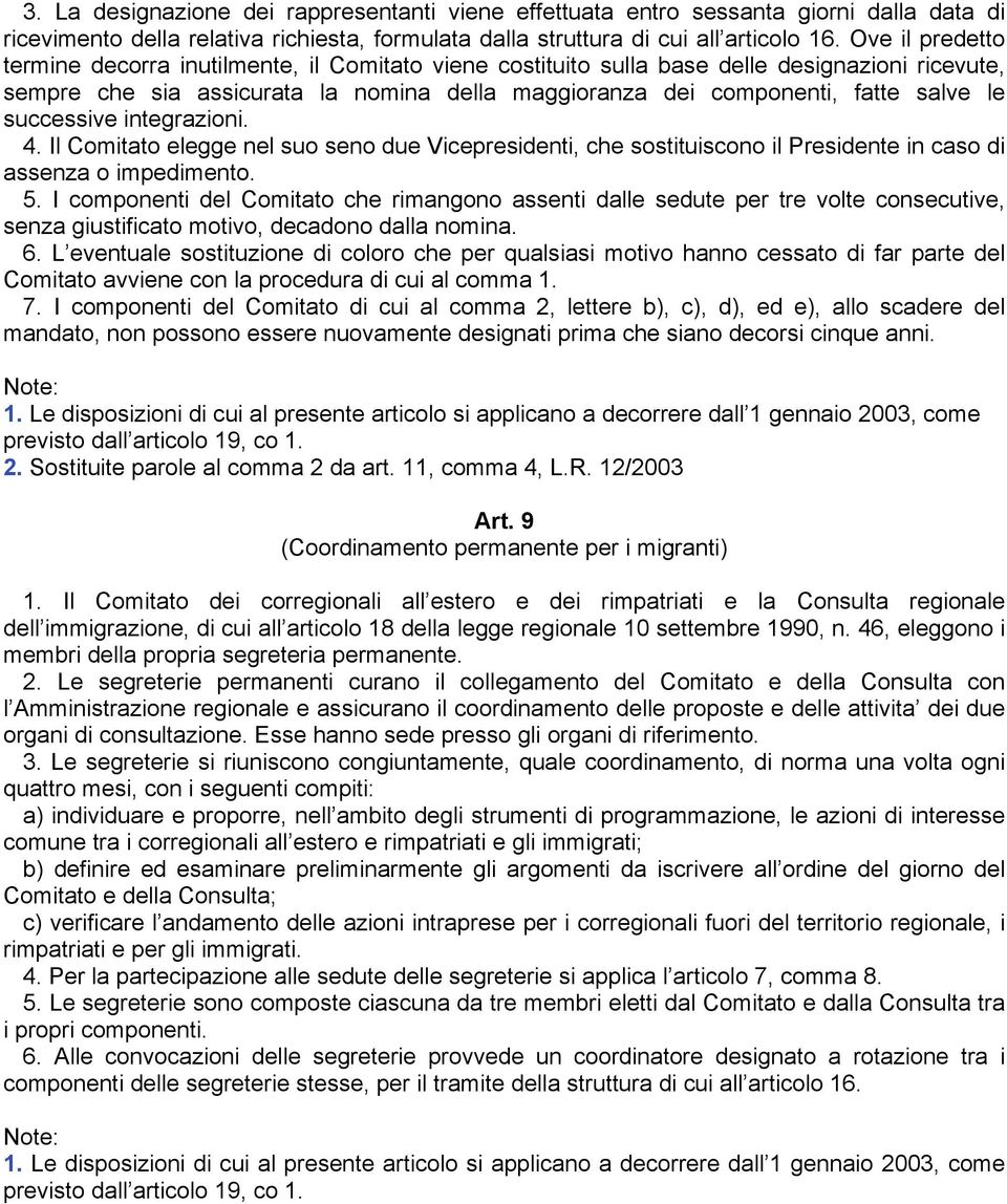 successive integrazioni. 4. Il Comitato elegge nel suo seno due Vicepresidenti, che sostituiscono il Presidente in caso di assenza o impedimento. 5.