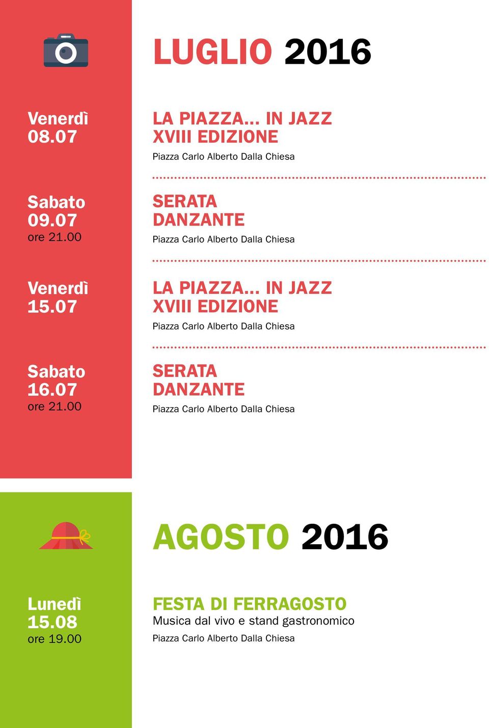 Chiesa Venerdì 15.07 16.07 LA PIAZZA. Chiesa AGOSTO 2016 Lunedì 15.08 ore 19.