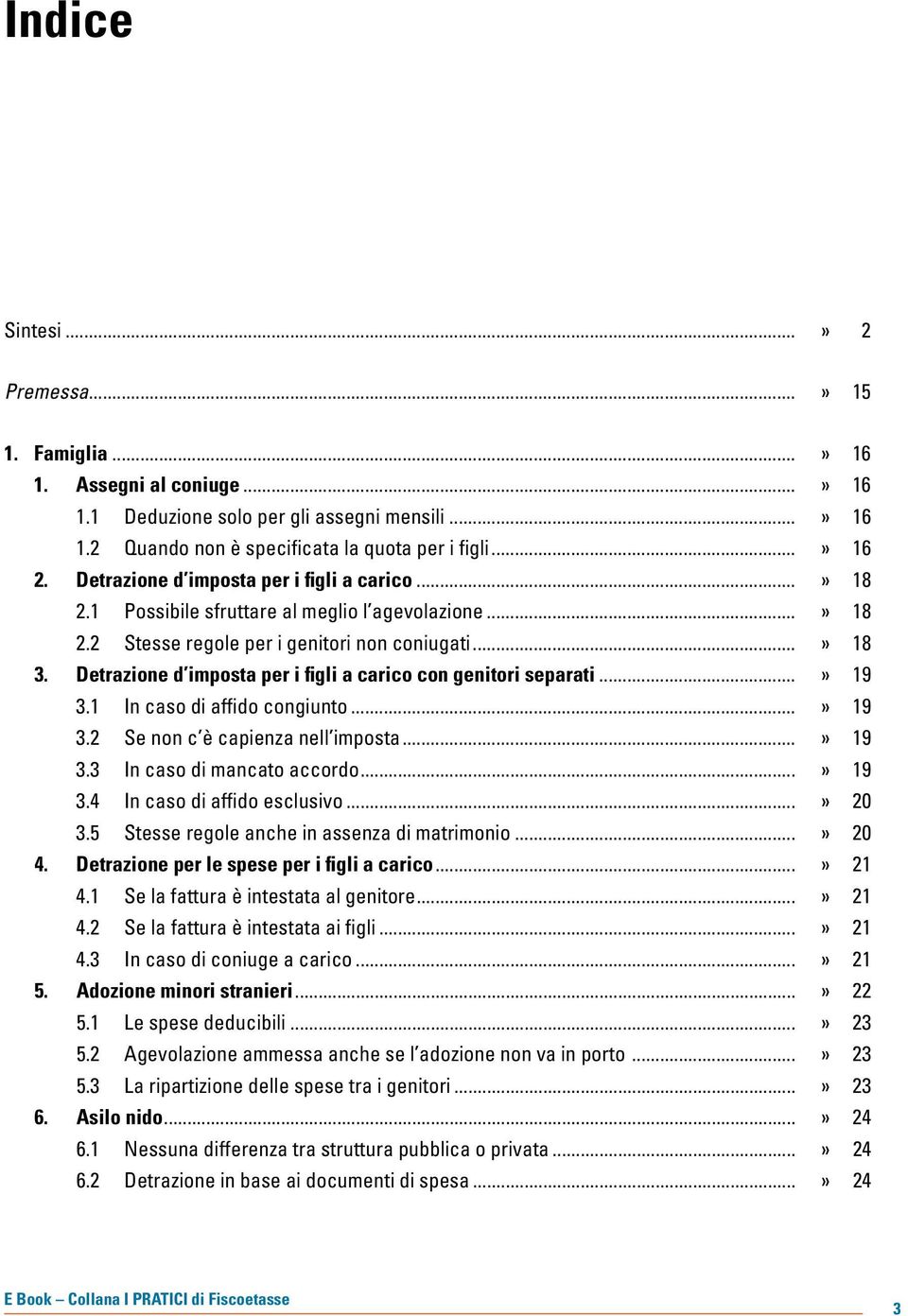 Detrazione d imposta per i figli a carico con genitori separati...» 19 3.1 In caso di affido congiunto...» 19 3.2 Se non c è capienza nell imposta...» 19 3.3 In caso di mancato accordo...» 19 3.4 In caso di affido esclusivo.