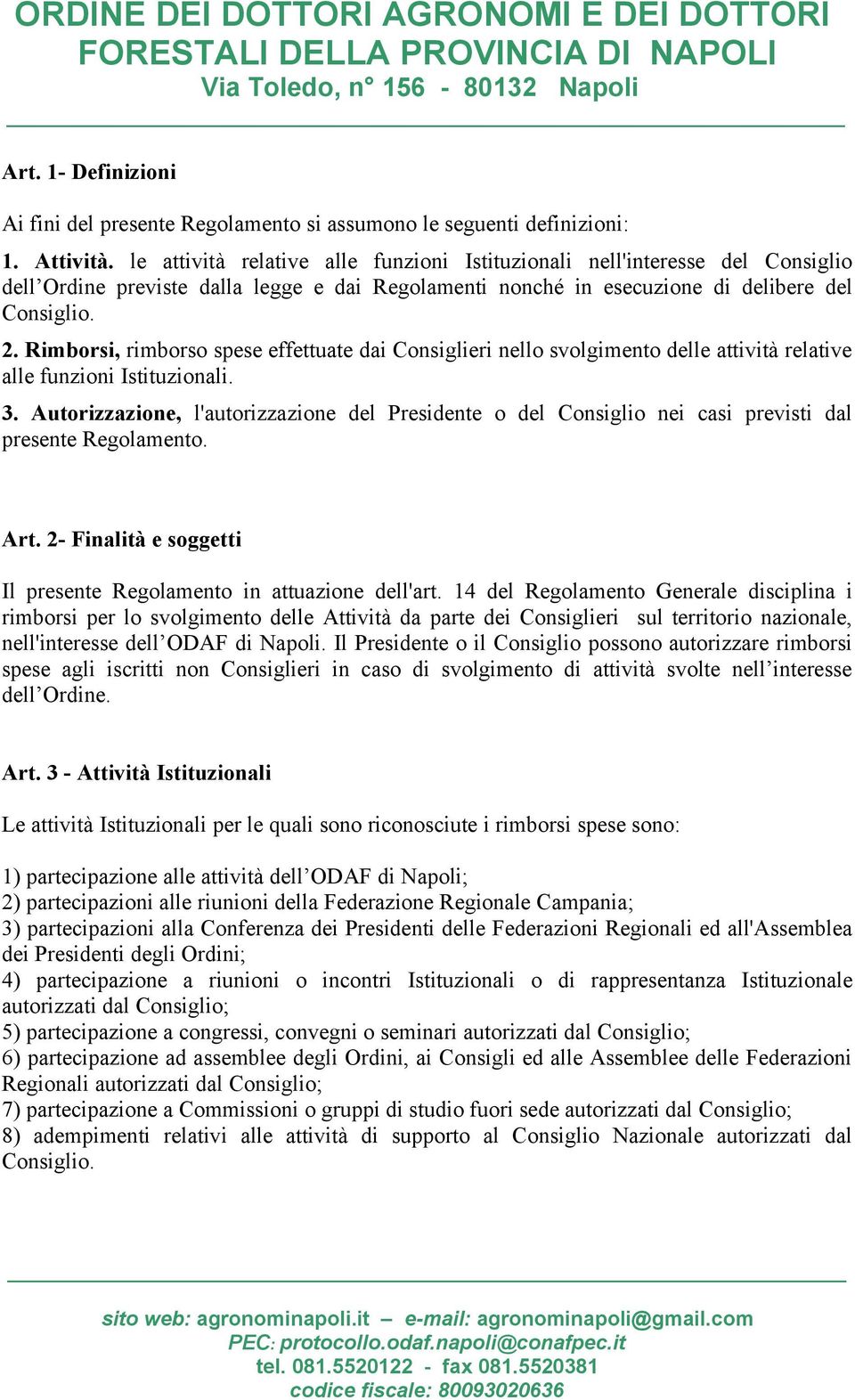 Rimborsi, rimborso spese effettuate dai Consiglieri nello svolgimento delle attività relative alle funzioni Istituzionali. 3.