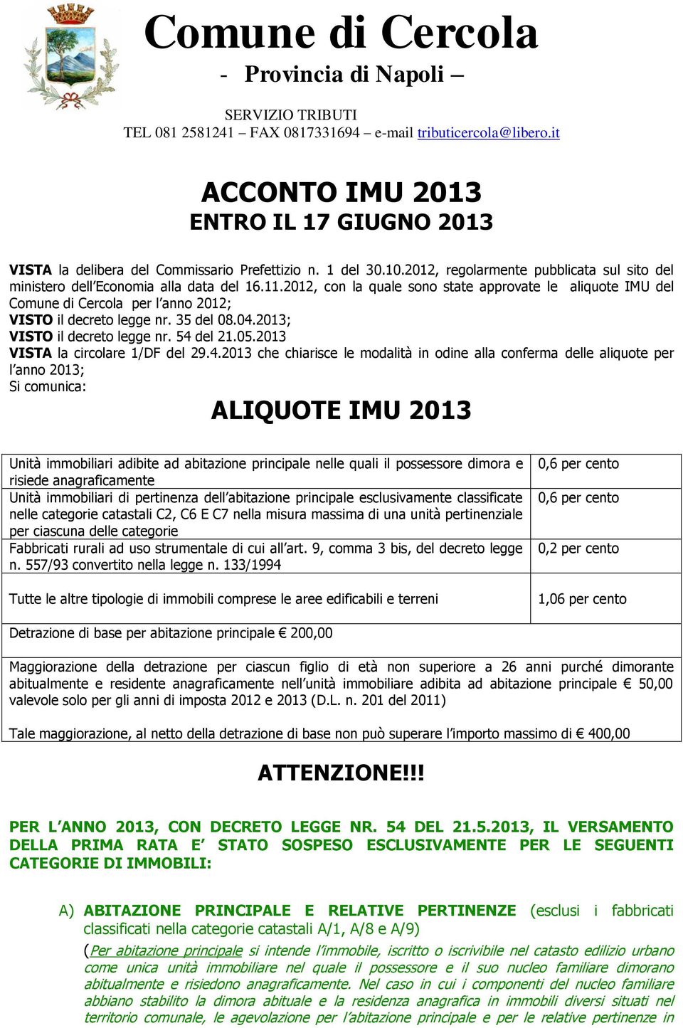 2012, con la quale sono state approvate le aliquote IMU del Comune di Cercola per l anno 2012; VISTO il decreto legge nr. 35 del 08.04.2013; VISTO il decreto legge nr. 54 del 21.05.