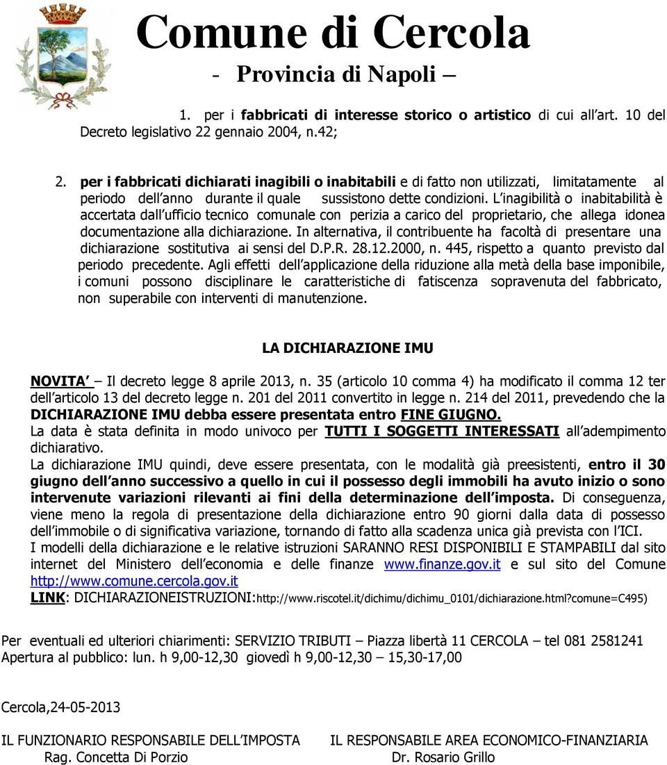 L inagibilità o inabitabilità è accertata dall ufficio tecnico comunale con perizia a carico del proprietario, che allega idonea documentazione alla dichiarazione.