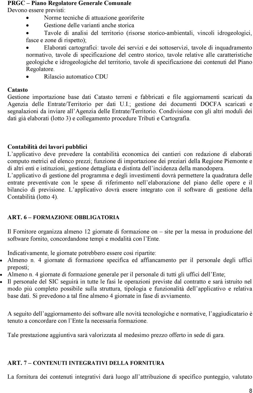 centro storico, tavole relative alle caratteristiche geologiche e idrogeologiche del territorio, tavole di specificazione dei contenuti del Piano Regolatore.