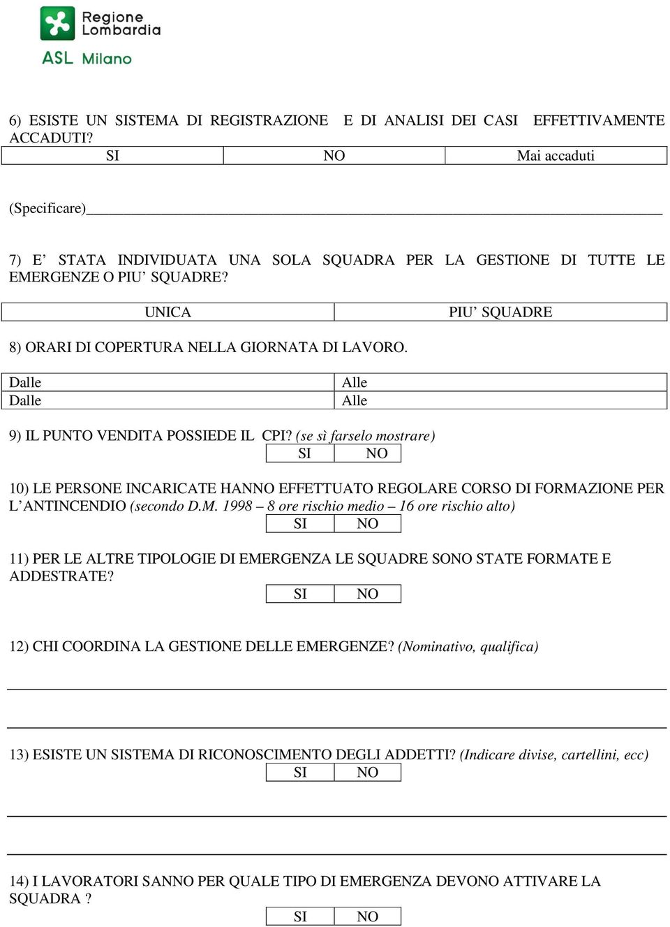 Dalle Dalle Alle Alle 9) IL PUNTO VENDITA POSSIEDE IL CPI? (se sì farselo mostrare) 10) LE PERSONE INCARICATE HANNO EFFETTUATO REGOLARE CORSO DI FORMA