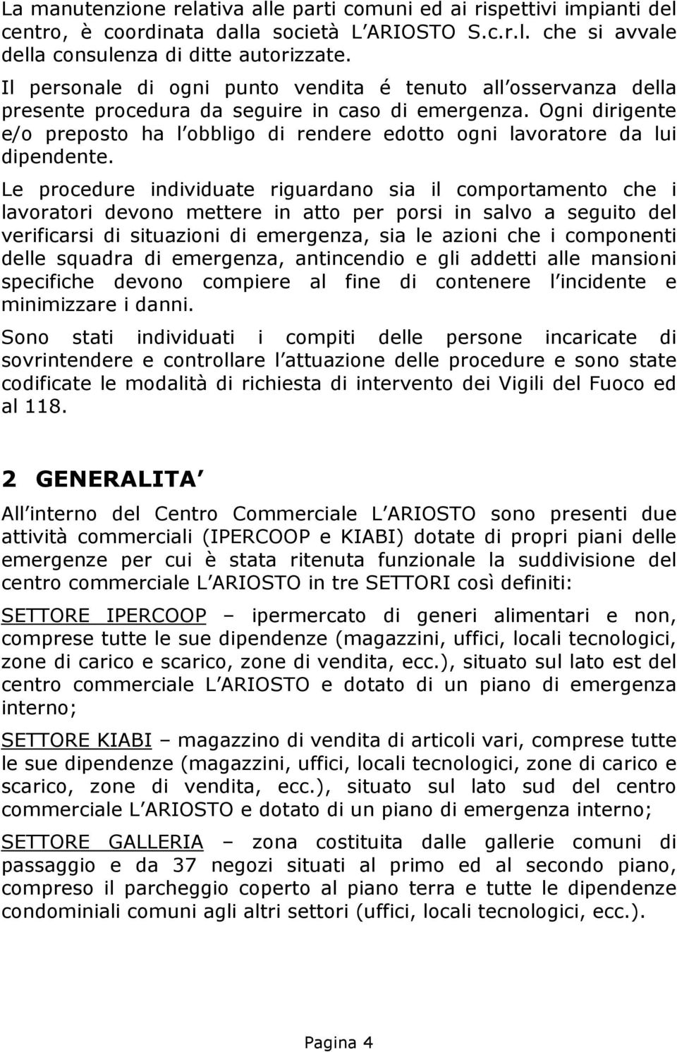 Ogni dirigente e/o preposto ha l obbligo di rendere edotto ogni lavoratore da lui dipendente.