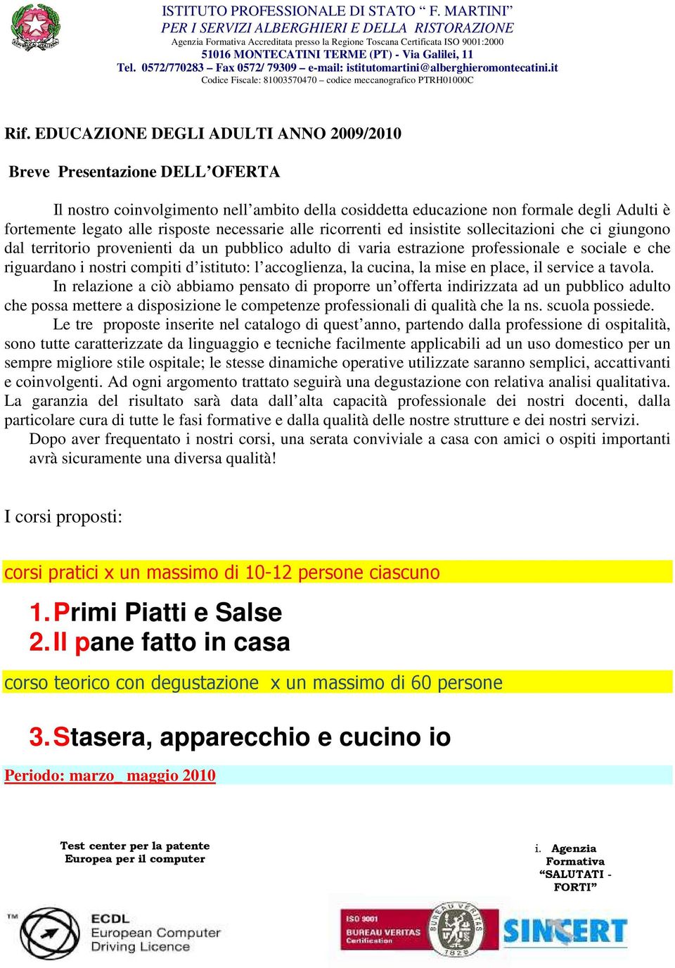 0572/770283 Fax 0572/ 79309 e-mail: istitutomartini@alberghieromontecatini.it Codice Fiscale: 81003570470 codice meccanografico PTRH01000C Rif.