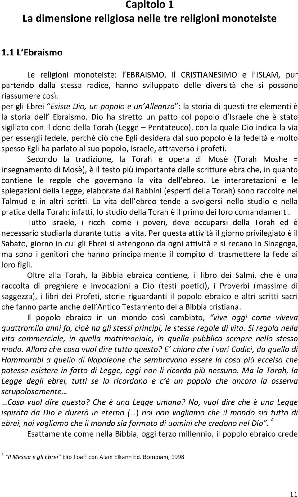 Dio, un popolo e un Alleanza : la storia di questi tre elementi è la storia dell Ebraismo.