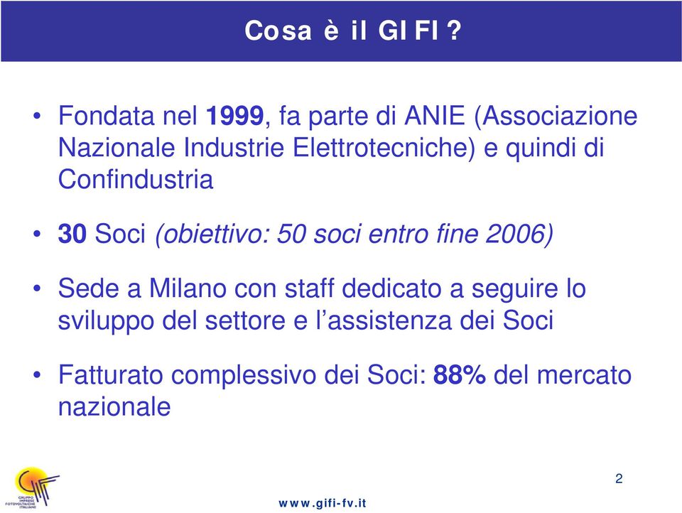 Elettrotecniche) e quindi di Confindustria 30 Soci (obiettivo: 50 soci entro