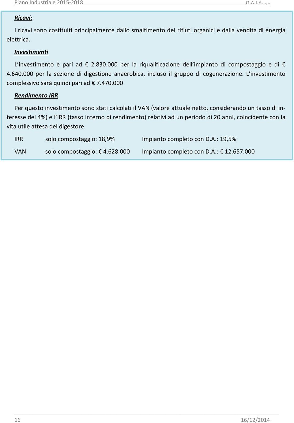 L investimento complessivo sarà quindi pari ad 7.470.