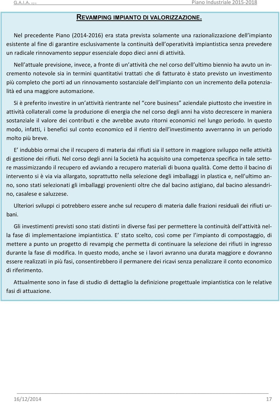 prevedere un radicale rinnovamento seppur essenziale dopo dieci anni di attività.