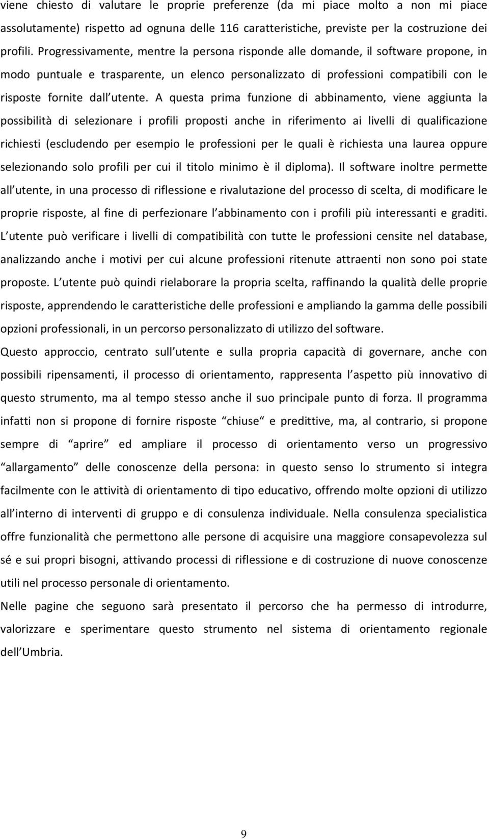 A questa prima funzione di abbinamento, viene aggiunta la possibilità di selezionare i profili proposti anche in riferimento ai livelli di qualificazione richiesti (escludendo per esempio le