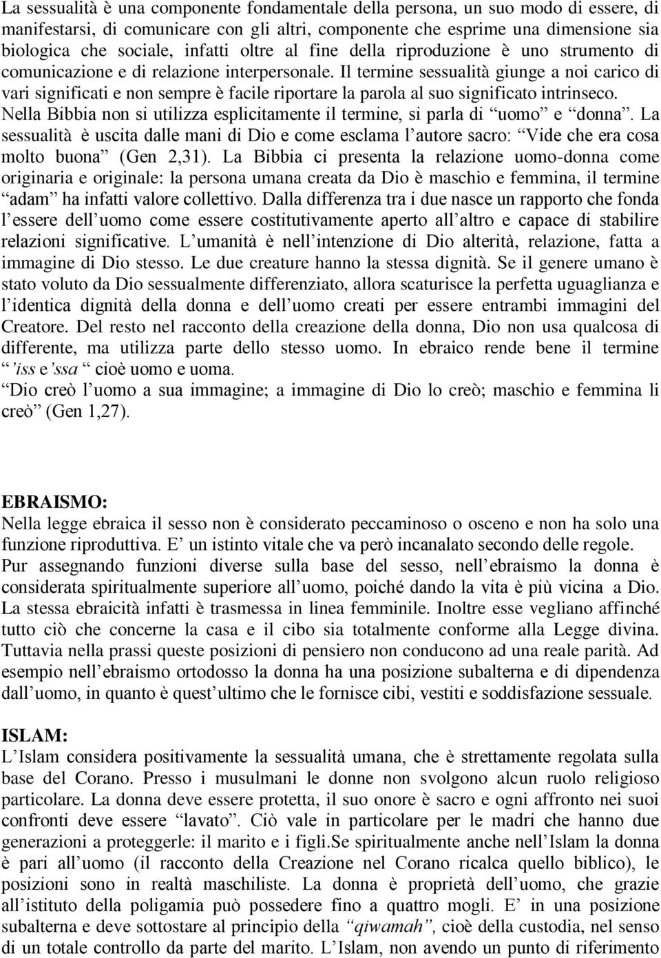 Il termine sessualità giunge a noi carico di vari significati e non sempre è facile riportare la parola al suo significato intrinseco.