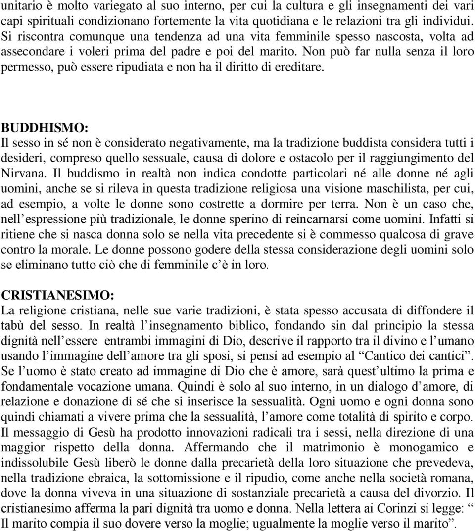 Non può far nulla senza il loro permesso, può essere ripudiata e non ha il diritto di ereditare.