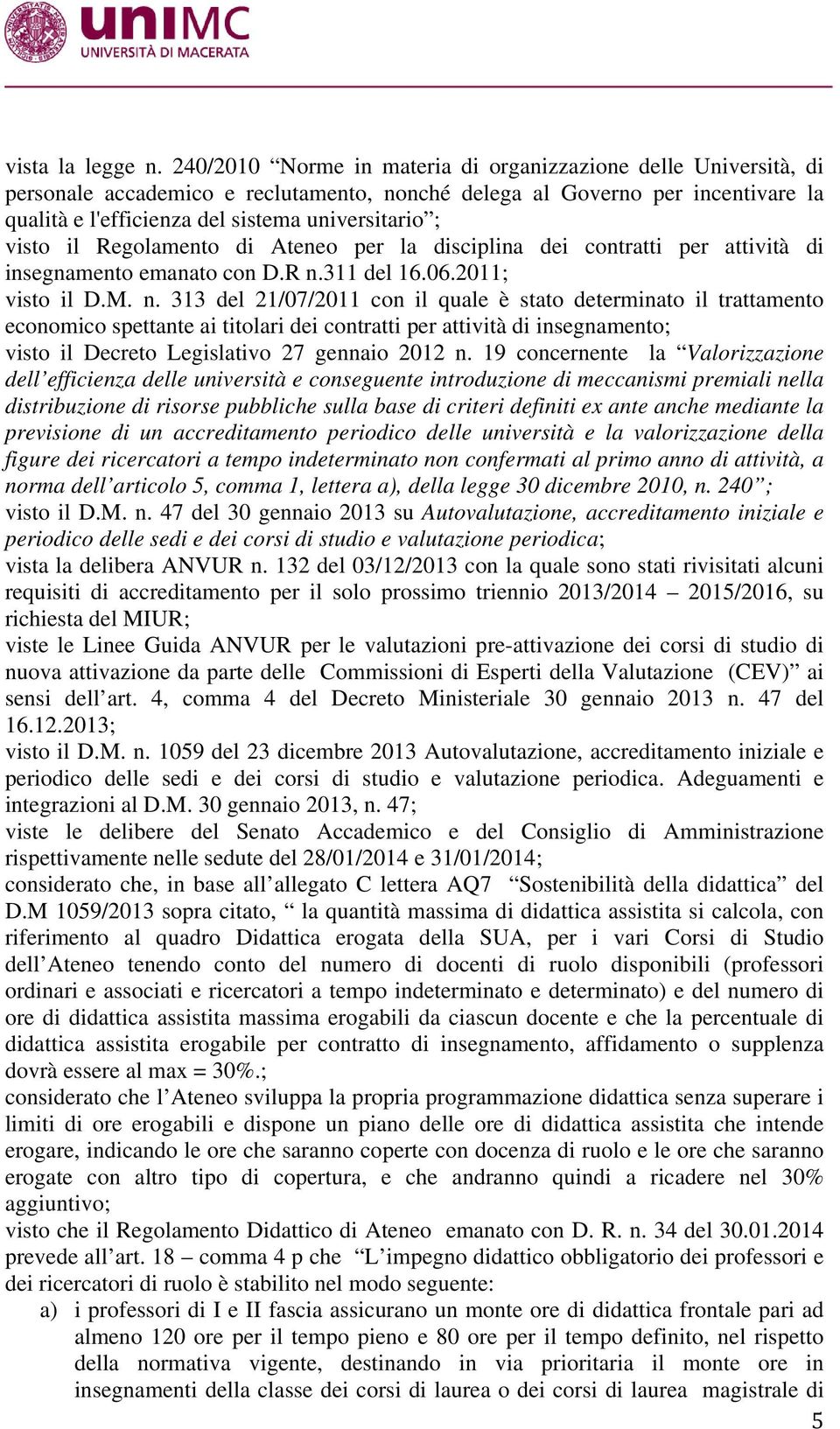 visto il Regolamento di Ateneo per la disciplina dei contratti per attività di insegnamento emanato con D.R n.