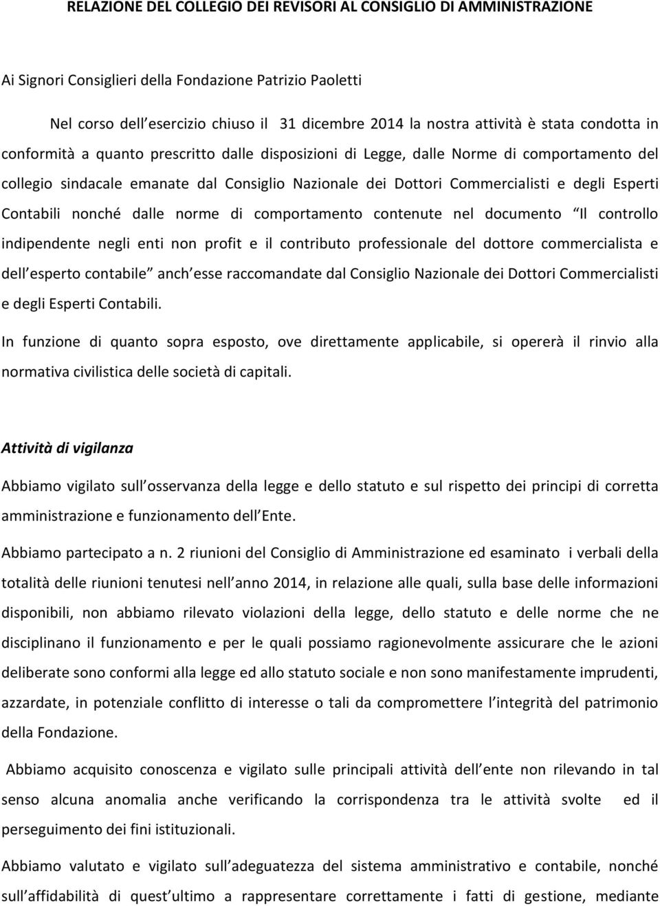 Esperti Contabili nonché dalle norme di comportamento contenute nel documento Il controllo indipendente negli enti non profit e il contributo professionale del dottore commercialista e dell esperto